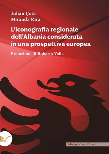 L'iconografia regionale dell'Albania considerata in una prospettiva europea - Julian Çota, Miranda Rira - Libro Nuova Cultura 2023 | Libraccio.it
