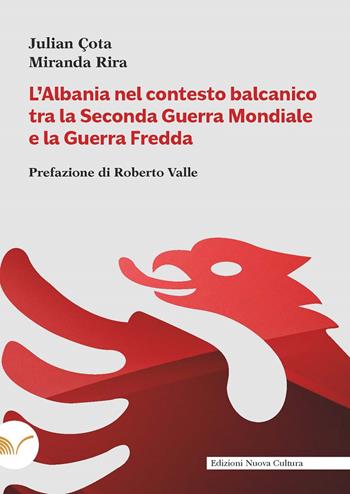 L'Albania nel contesto balcanico tra la Seconda Guerra Mondiale e la Guerra Fredda - Julian Çota, Miranda Rira - Libro Nuova Cultura 2023 | Libraccio.it