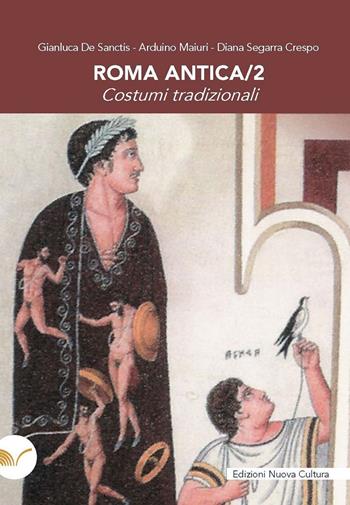 Roma antica. Vol. 2: Costumi tradizionali - Gianluca De Sanctis, Arduino Maiuri, Diana Segarra Crespo - Libro Nuova Cultura 2023 | Libraccio.it