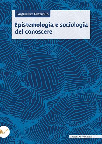 Epistemologia e sociologia del conoscere - Guglielmo Rinzivillo - Libro Nuova Cultura 2023 | Libraccio.it