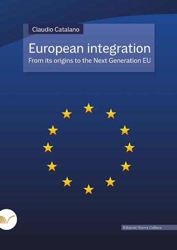 European integration. From its origins to the Next Generation EU - Claudio Catalano - Libro Nuova Cultura 2023 | Libraccio.it