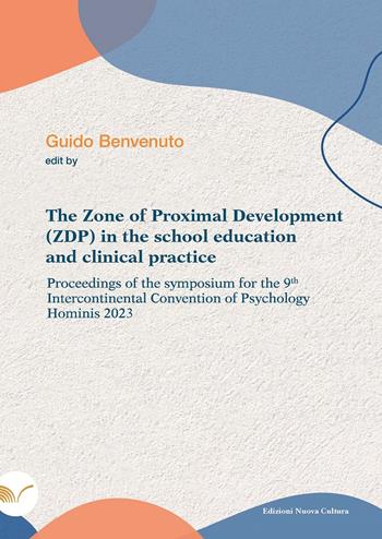 The zone of proximal development (ZDP) in the school education and clinical practice. Proceedings of the symposium for the 9th intercontinental convention of psychology hominis 2023  - Libro Nuova Cultura 2023 | Libraccio.it