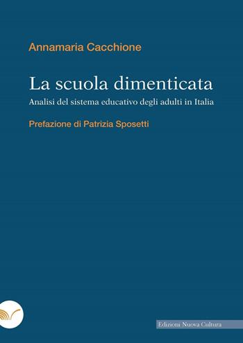 La scuola dimenticata. Analisi del sistema educativo degli adulti in Italia - Annamaria Cacchione - Libro Nuova Cultura 2024 | Libraccio.it