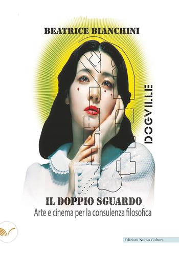 Il doppio sguardo. Arte e cinema per la consulenza filosofica - Beatrice Bianchini - Libro Nuova Cultura 2024 | Libraccio.it