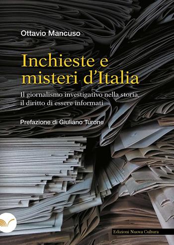 Inchieste e misteri d'Italia. Il giornalismo investigativo nella storia, il diritto di essere informati - Ottavio Mancuso - Libro Nuova Cultura 2024 | Libraccio.it