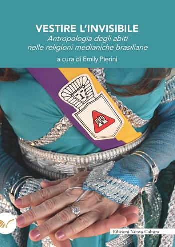 Vestire l'invisibile. Antropologia degli abiti nelle religioni medianiche brasiliane  - Libro Nuova Cultura 2024 | Libraccio.it