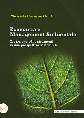 Economia e management ambientale. Teorie, metodi e strumenti in una prospettiva sostenibile - Marcelo Enrique Conti - Libro Nuova Cultura 2024 | Libraccio.it