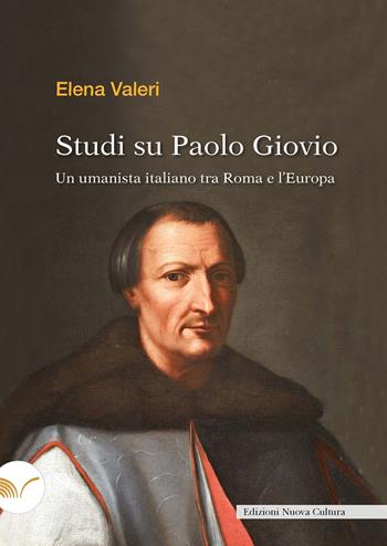 Studi su Paolo Giovio. Un umanista italiano tra Roma e l'Europa - Elena Valeri - Libro Nuova Cultura 2024 | Libraccio.it