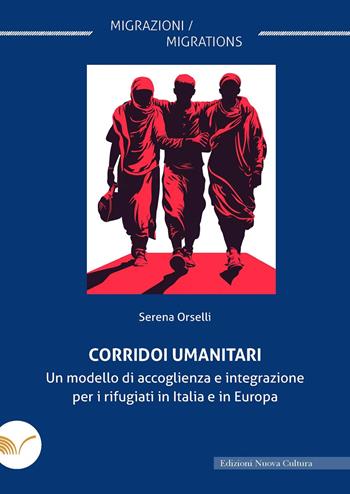 Corridoi umanitari. Un modello di accoglienza e integrazione per i rifugiati in Italia e in Europa - Serena Orselli - Libro Nuova Cultura 2024 | Libraccio.it