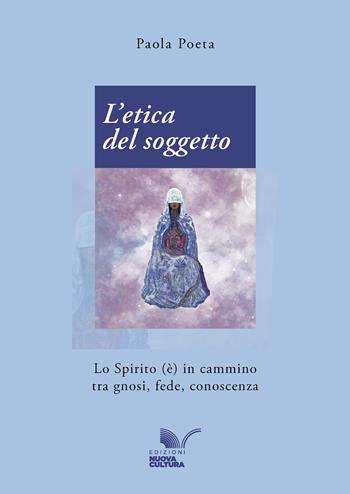 L'etica del soggetto. Lo Spirito (è) in cammino tra gnosi, fede, conoscenza - Paola Poeta - Libro Nuova Cultura 2025, Gnoseis | Libraccio.it