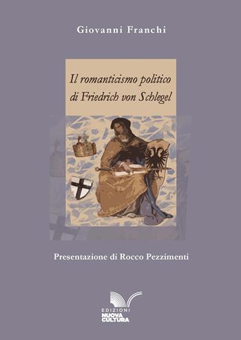 Il romanticismo politico di Friedrich von Schlegel - Giovanni Franchi - Libro Nuova Cultura 2025 | Libraccio.it