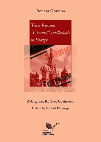 Three Russian «Glocalist» Intellectuals in Europe. Zabughin, Kojève, Gottmann - Renata Gravina - Libro Nuova Cultura 2025 | Libraccio.it