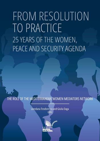 From resolution to practice. 25 Years of the women, peace and security agenda. The role of the mediterranean women mediators network  - Libro Nuova Cultura 2025, IAI Research studies | Libraccio.it