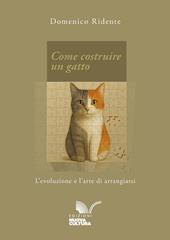 Come costruire un gatto. L’evoluzione e l’arte di arrangiarsi