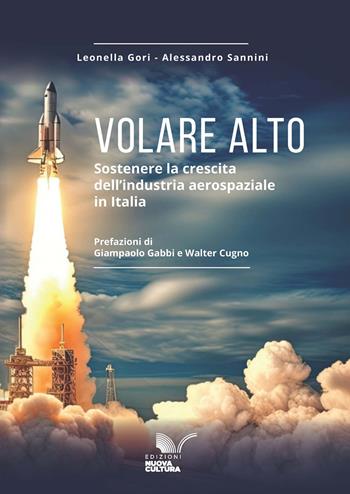 Volare alto. Sostenere la crescita dell’industria aerospaziale in Italia - Alessandro Sannini, Leonella Gori - Libro Nuova Cultura 2026, SIG. Sviluppo, innovazione e governance | Libraccio.it