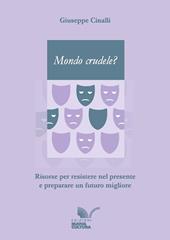 Mondo crudele? Risorse per resistere nel presente e preparare un futuro migliore
