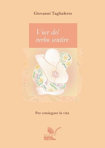Voce del verbo sentire. Per coniugare la vita - Giovanni Tagliaferro - Libro Nuova Cultura 2025 | Libraccio.it