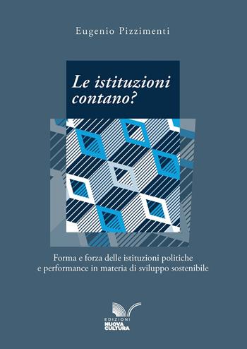 Le istituzioni contano? Forma e forza delle istituzioni politiche e performance in materia di sviluppo sostenibile - Eugenio Pizzimenti - Libro Nuova Cultura 2026 | Libraccio.it