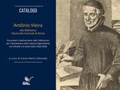Catalogo. Antônio Vieira alla Biblioteca Nazionale Centrale di Roma. Documenti e testimonianze nelle celebrazioni per il bicentenario delle relazioni diplomatiche tra il Brasile e la Santa Sede (1826-2026)