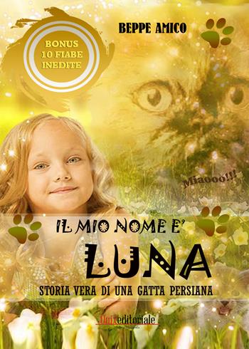 Il mio nome è Luna. Storia vera di una gatta persiana. Estratto gratuito - Beppe Amico - Libro PubMe 2018 | Libraccio.it