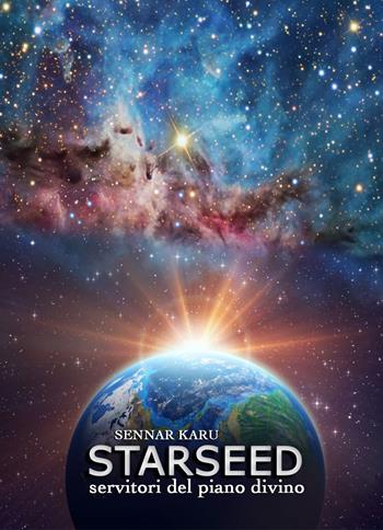 Starseed. Servitori del piano divino - Sennar Karu - Libro PubMe 2018 | Libraccio.it