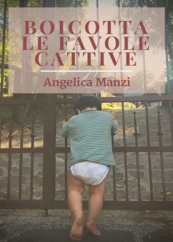 Boicotta le favole cattive - Angelica Manzi - Libro PubMe 2018 | Libraccio.it