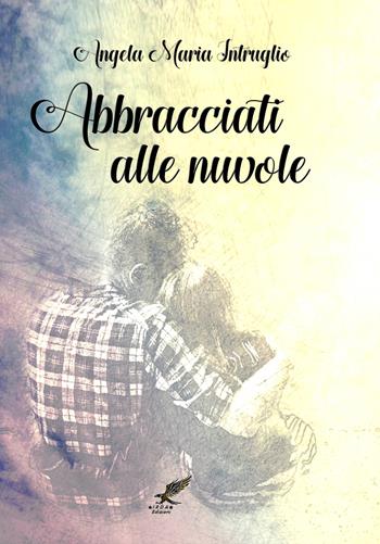 Abbracciati alle nuvole - Angela Maria Intruglio - Libro PubMe 2018 | Libraccio.it