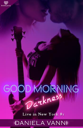 Good morning Darkness. Live in New York. Vol. 1 - Daniela Vanni - Libro PubMe 2018, DarkLove | Libraccio.it