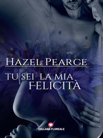 Tu sei la mia felicità - Hazel Pearce - Libro PubMe 2018, Floreale | Libraccio.it