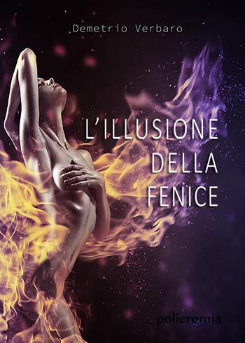 L' illusione della fenice - Demetrio Verbaro - Libro PubMe 2018 | Libraccio.it