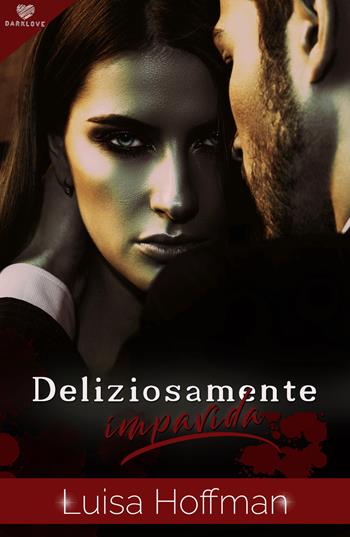 Deliziosamente impavida - Luisa Hoffman - Libro PubMe 2018, DarkLove | Libraccio.it