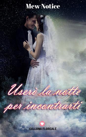 Userò la notte per incontrarti - Mew Notice - Libro PubMe 2019, Floreale | Libraccio.it
