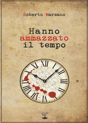 Hanno ammazzato il tempo - Roberto Marzano - Libro PubMe 2019 | Libraccio.it