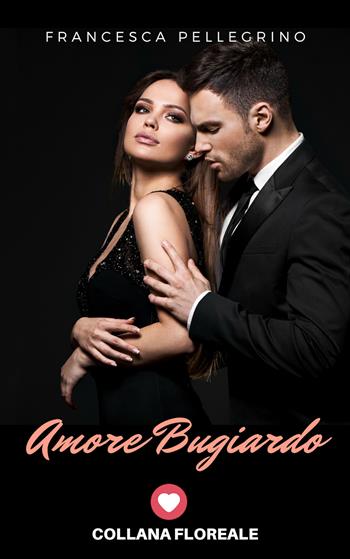 Amore bugiardo - Francesca Pellegrino - Libro PubMe 2019, Floreale | Libraccio.it