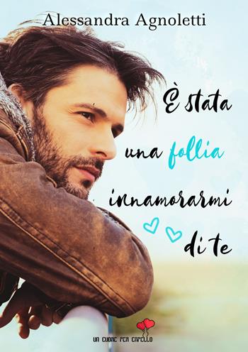 È stata una follia innamorarmi di te - Alessandra Agnoletti - Libro PubMe 2019 | Libraccio.it