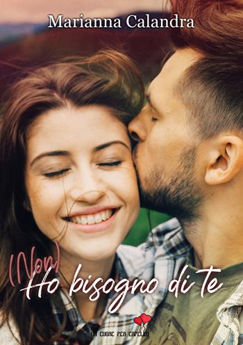 (Non) ho bisogno di te - Marianna Calandra - Libro PubMe 2019, Un cuore per capello | Libraccio.it