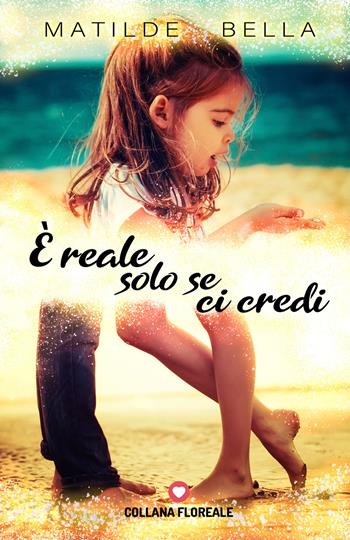 È reale solo se ci credi - Matilde Bella - Libro PubMe 2019 | Libraccio.it