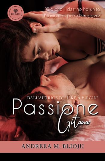 Passione gitana - Andreea M. Blioju - Libro PubMe 2019, DarkLove | Libraccio.it
