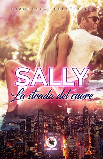 Sally. La strada del cuore - Francesca Pellegrino - Libro PubMe 2019, Floreale | Libraccio.it