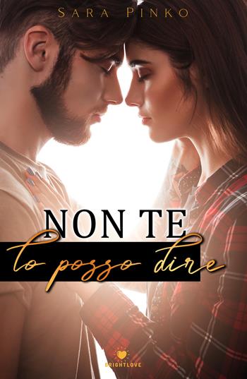 Non te lo posso dire - Sara Pinko - Libro PubMe 2019, BrightLove | Libraccio.it