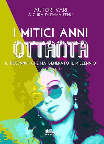 I mitici anni Ottanta. Il decennio che ha generato il millennio  - Libro PubMe 2019, Gli scrittori della porta accanto | Libraccio.it