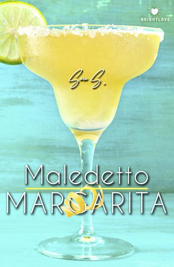 Maledetto Margarita - Sara S. - Libro PubMe 2019, BrightLove | Libraccio.it
