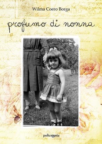 Profumo di nonna - Wilma Coero Borga - Libro PubMe 2019, Policromia | Libraccio.it