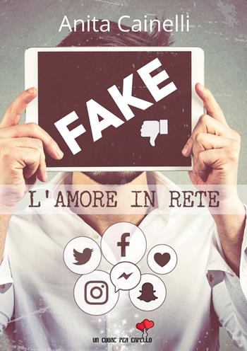 Fake. L'amore in rete - Anita Cainelli - Libro PubMe 2019, Un cuore per capello | Libraccio.it