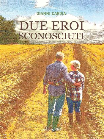Due eroi sconosciuti - Gianni Cardia - Libro PubMe 2019, Policromia | Libraccio.it