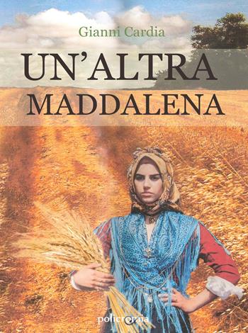 Un' altra Maddalena - Gianni Cardia - Libro PubMe 2019, Policromia | Libraccio.it