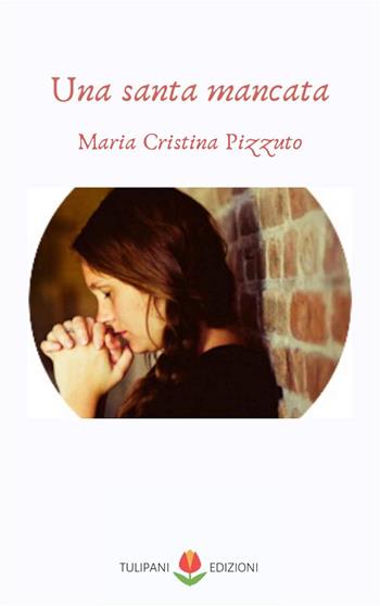 Una santa mancata - Maria Cristina Pizzuto - Libro PubMe 2019 | Libraccio.it
