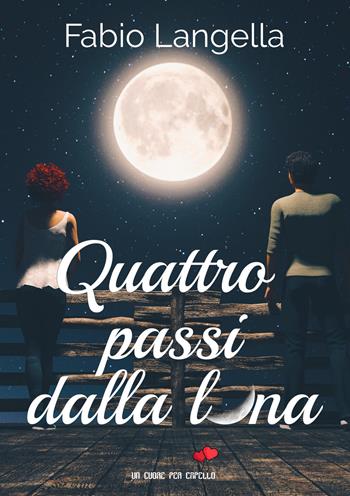 Quattro passi dalla luna - Fabio Langella - Libro PubMe 2019, Un cuore per capello | Libraccio.it