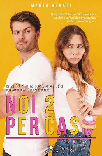 Noi 2 per caso - Marta Arvati - Libro PubMe 2020, BrightLove | Libraccio.it
