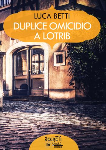 Duplice omicidio a Lotrib - Luca Betti - Libro PubMe 2020, Segreti in giallo | Libraccio.it